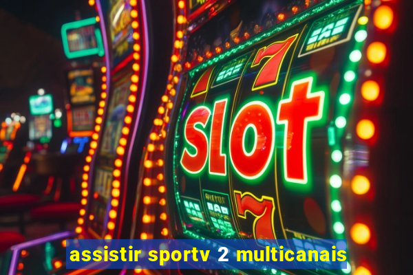 assistir sportv 2 multicanais